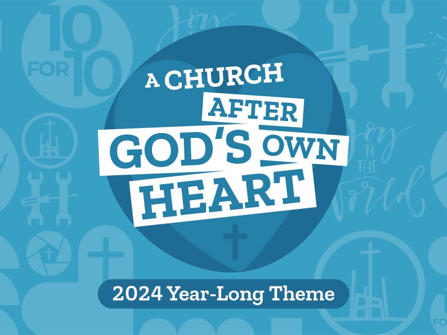 A Church After God's Own Heart: 2024 Year-Long Theme